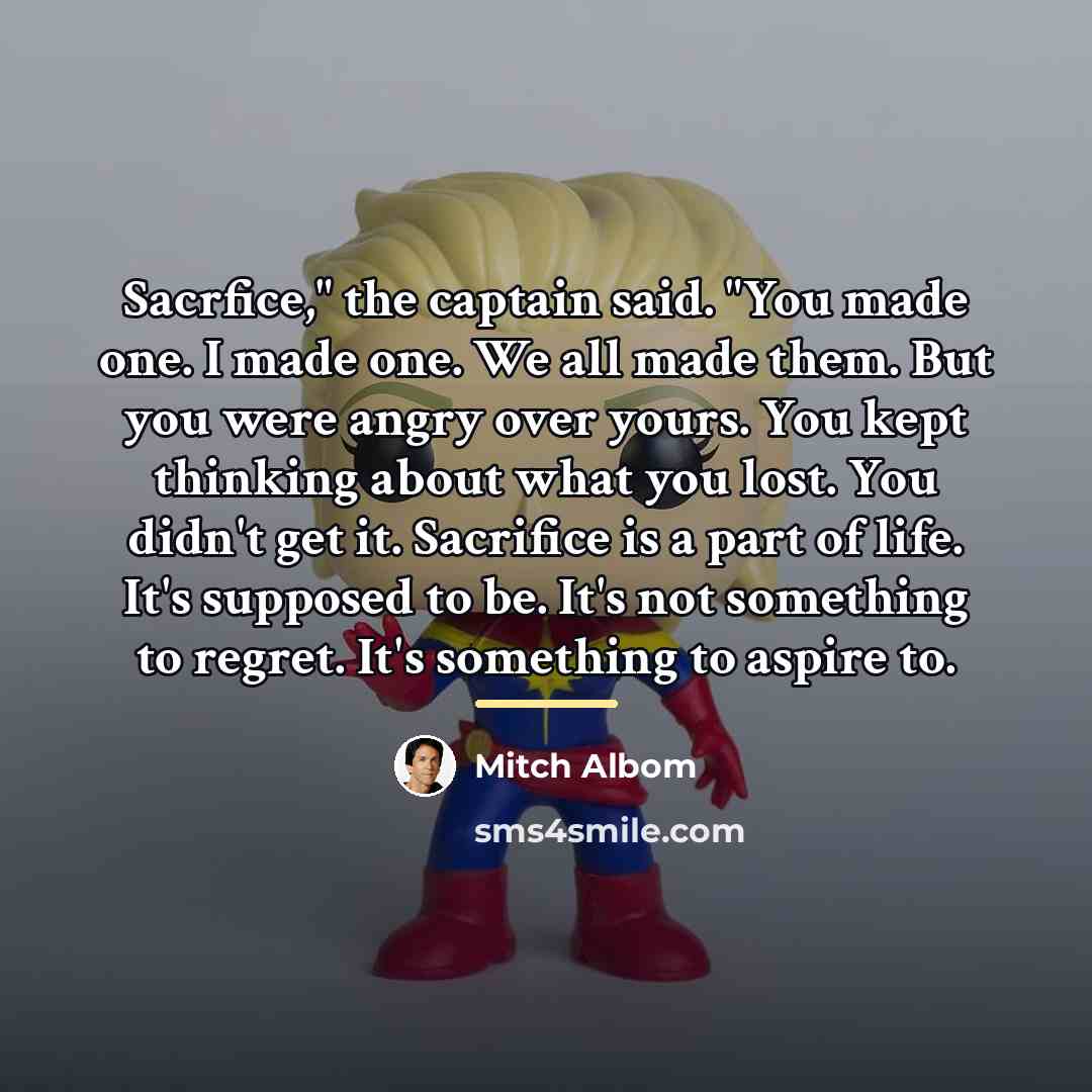 “Sacrfice," the captain said. "You made one. I made one.…” quote by Mitch Albom