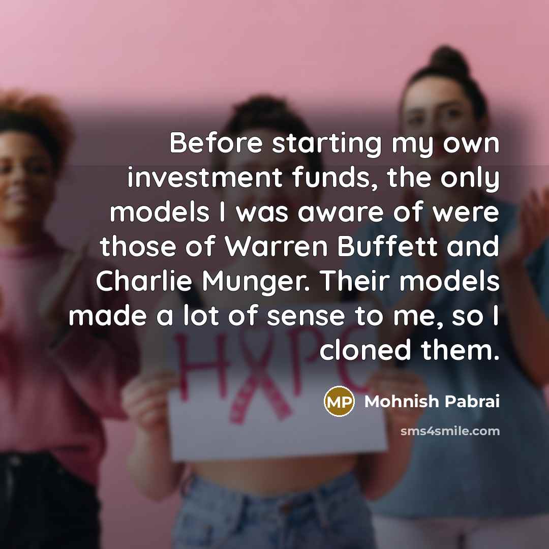 “Before starting my own investment funds, the only models I…” quote by Mohnish Pabrai