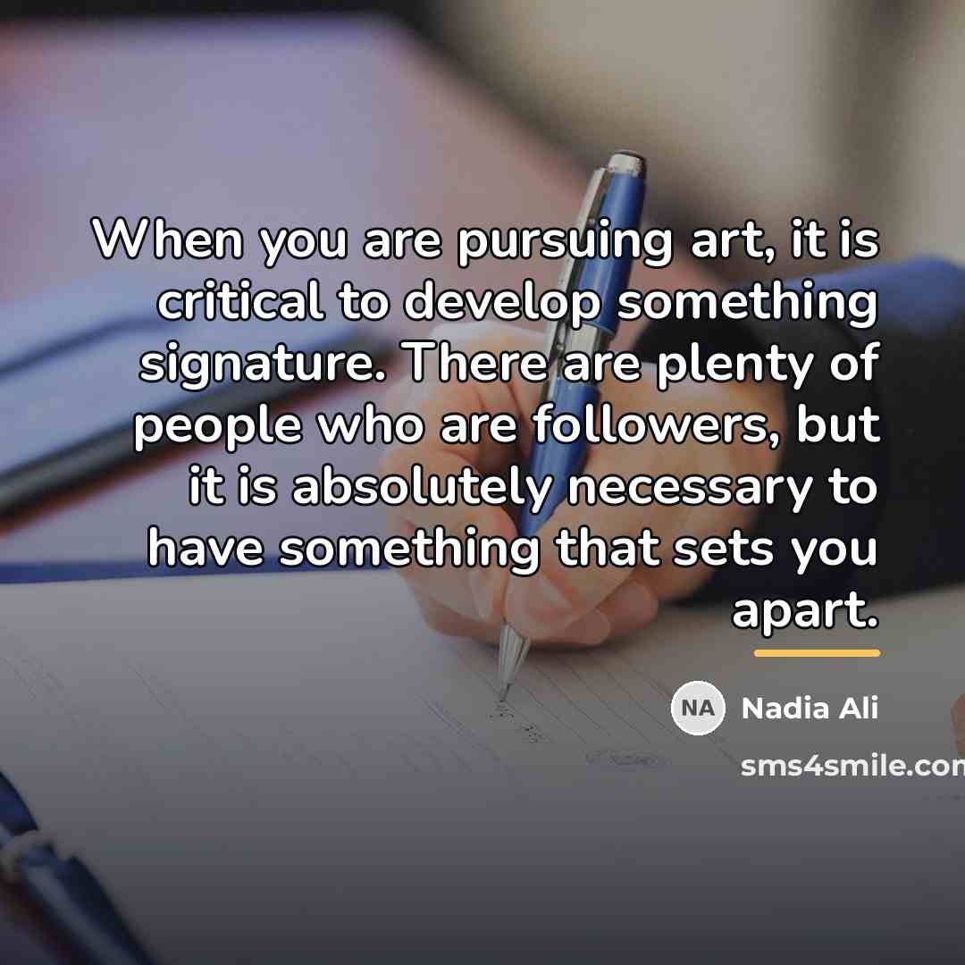 “When you are pursuing art, it is critical to develop…” quote by Nadia Ali