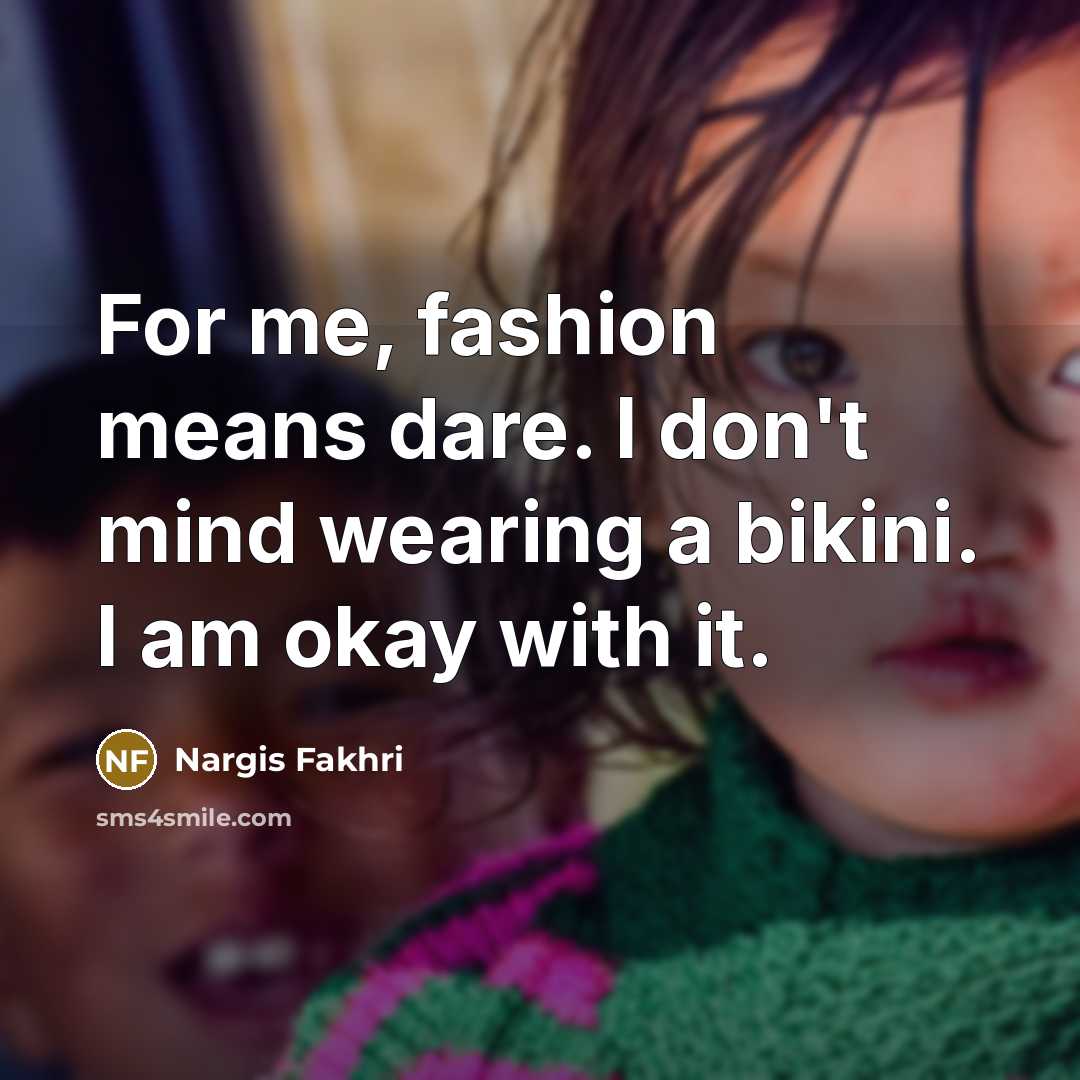 “For me, fashion means dare. I don't mind wearing a…” quote by Nargis Fakhri