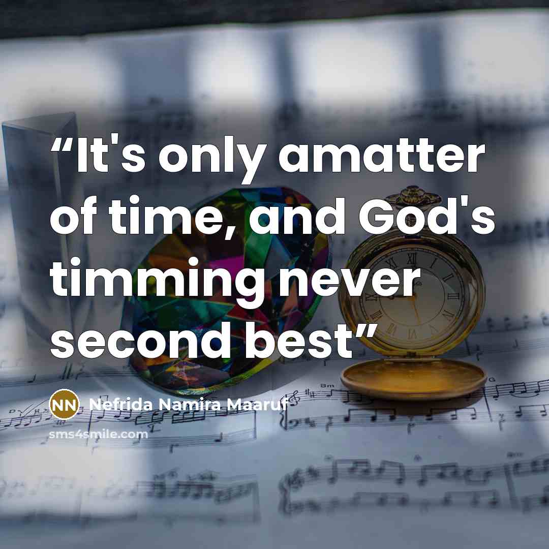“It's only amatter of time, and God's timming never second best” quote by Nefrida Namira Maaruf