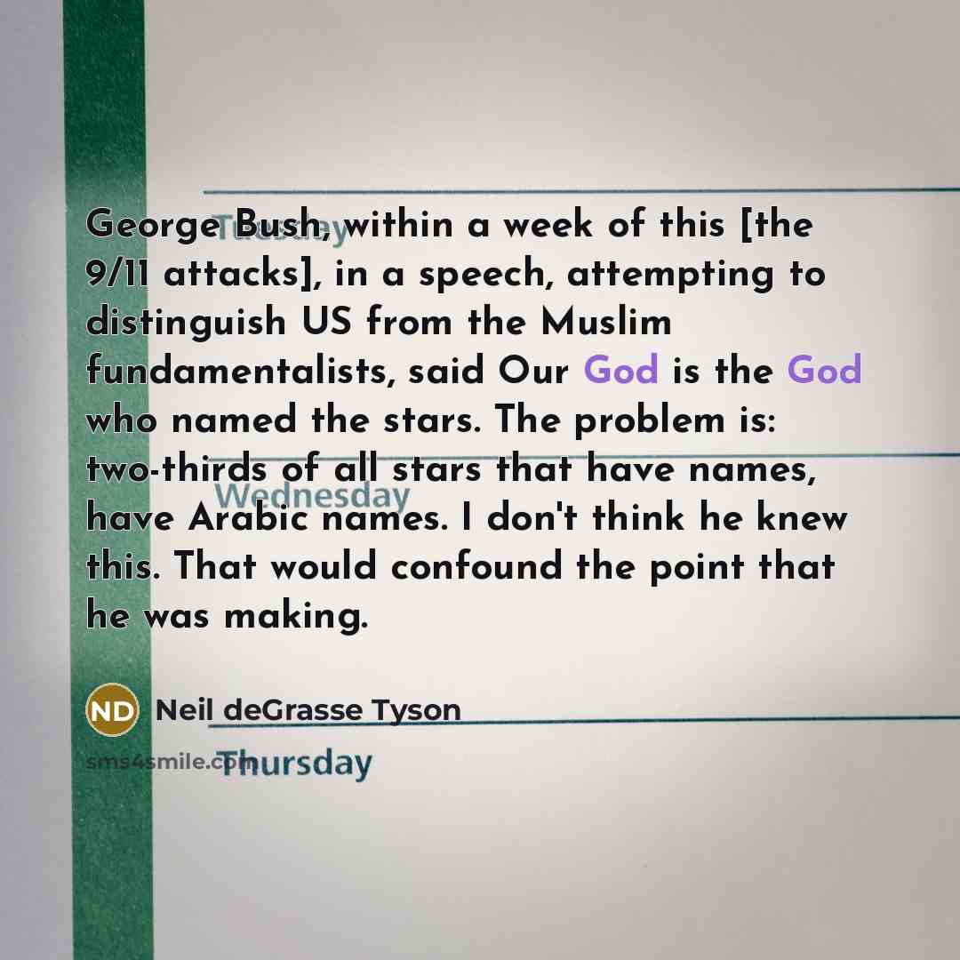“George Bush, within a week of this [the 9/11 attacks],…” quote by Neil deGrasse Tyson