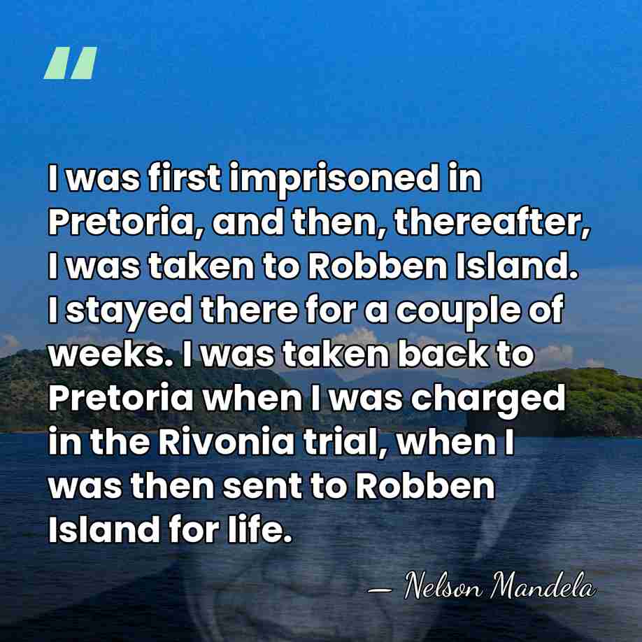 I was first imprisoned in Pretoria, and then, thereafter, I was taken&hellip; - Nelson Mandela