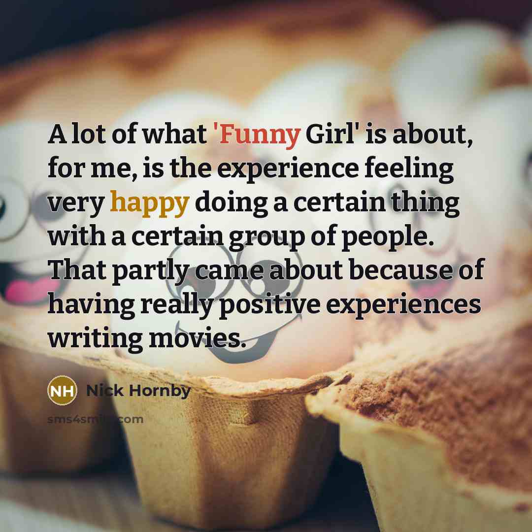 “A lot of what 'Funny Girl' is about, for me,…” quote by Nick Hornby