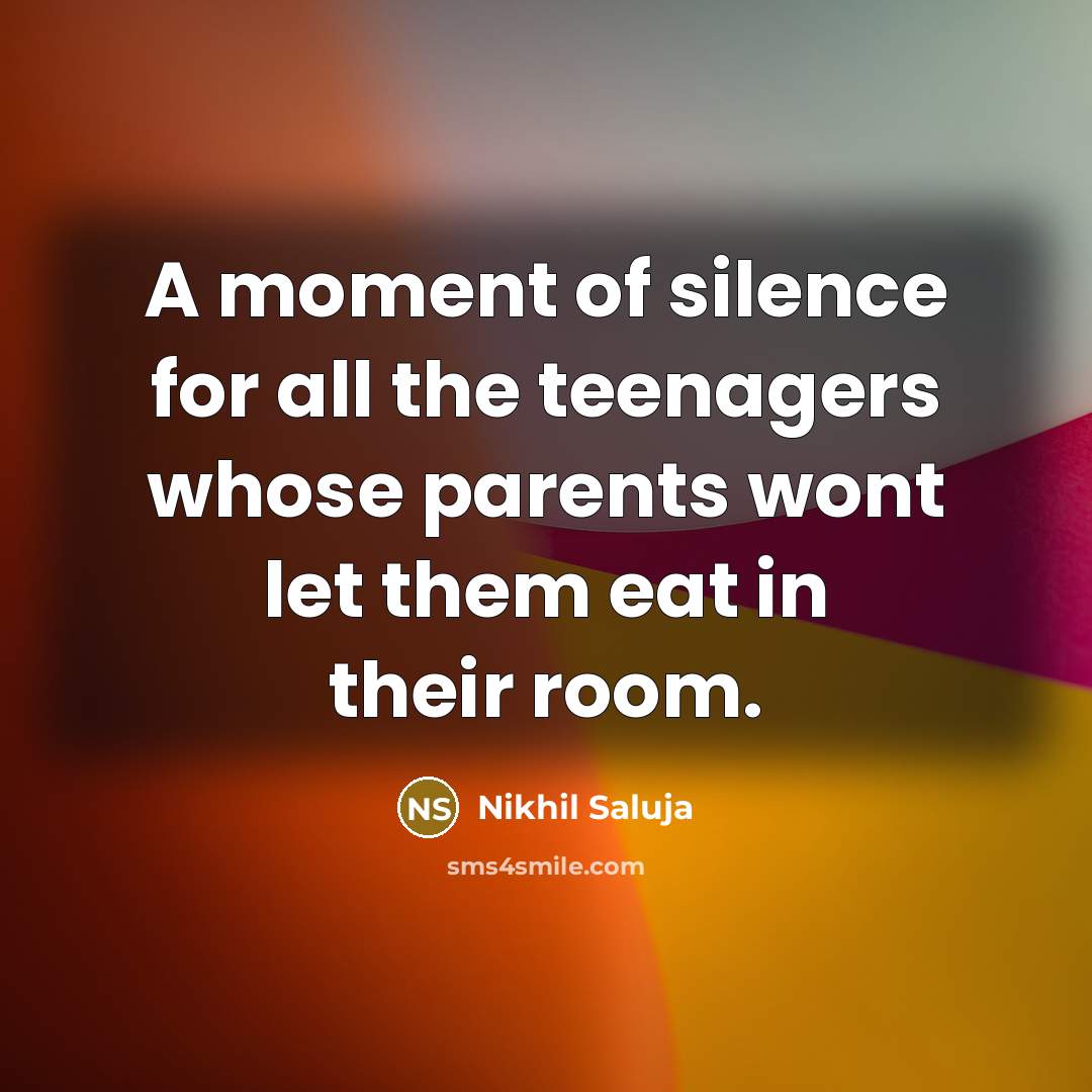 “A moment of silence for all the teenagers whose parents…” quote by Nikhil Saluja