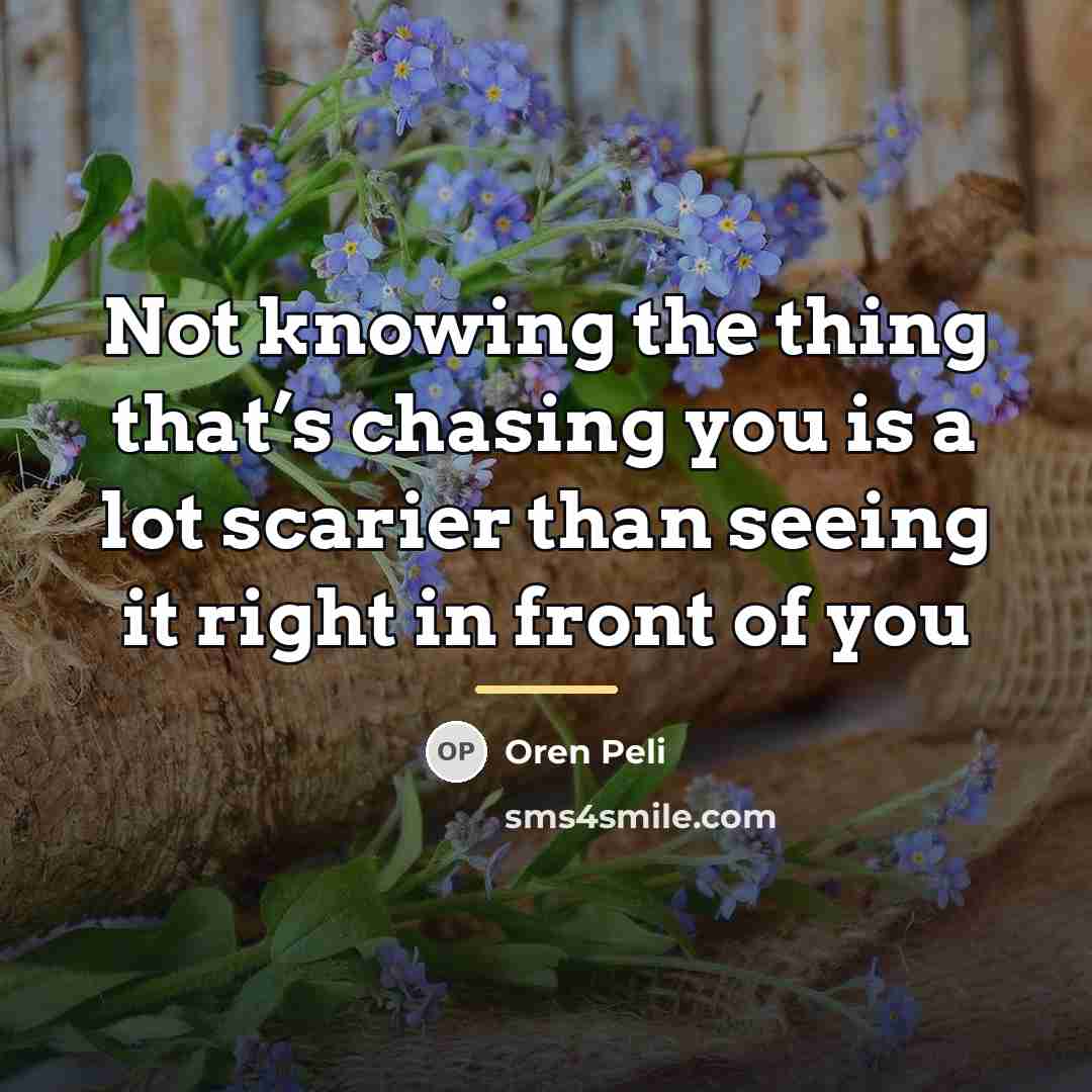 “Not knowing the thing that’s chasing you is a lot…” quote by Oren Peli