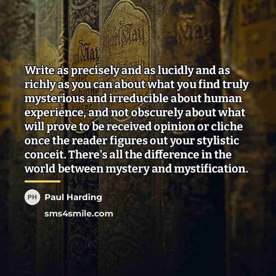 “Write as precisely and as lucidly and as richly as…” quote by Paul Harding