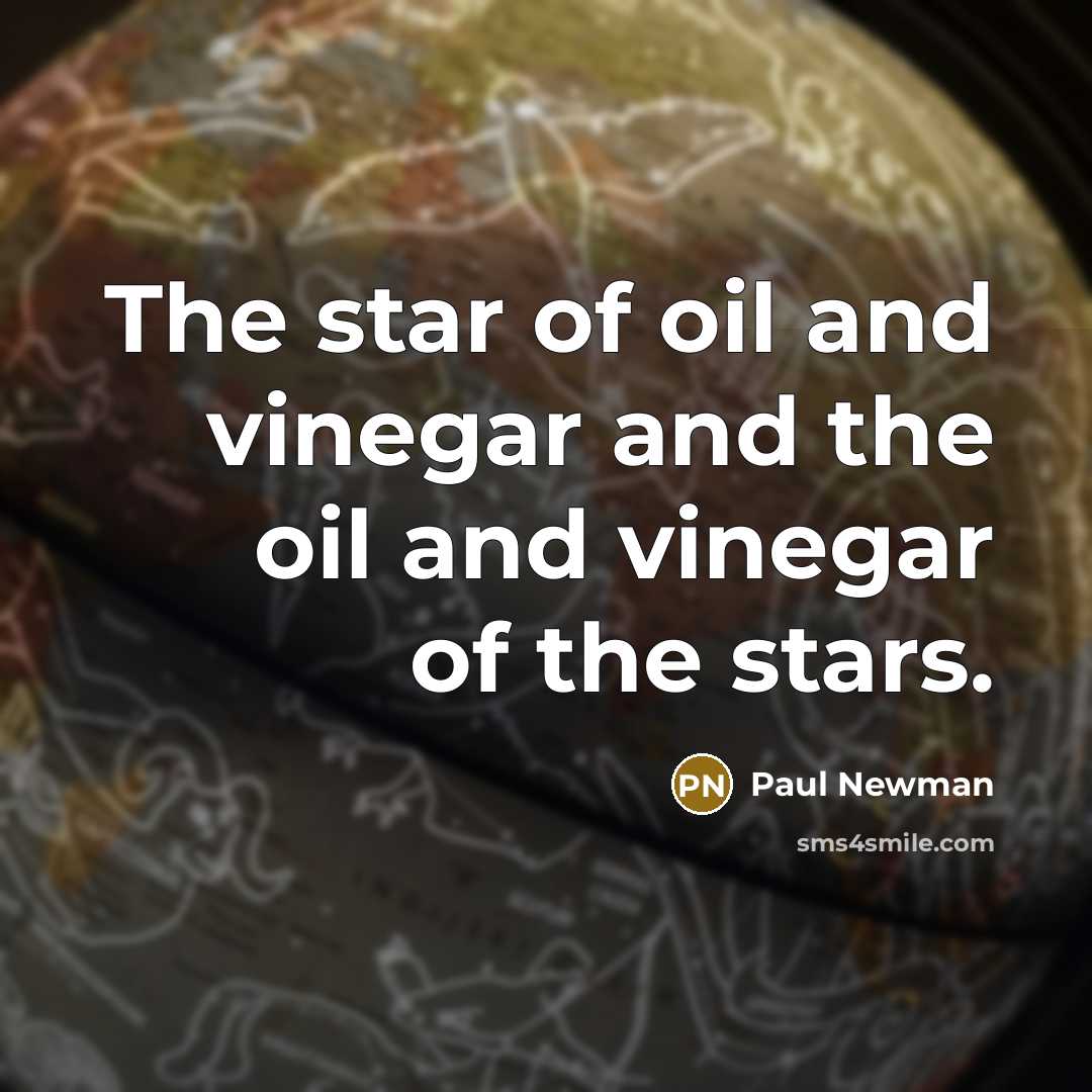 “The star of oil and vinegar and the oil and…” quote by Paul Newman