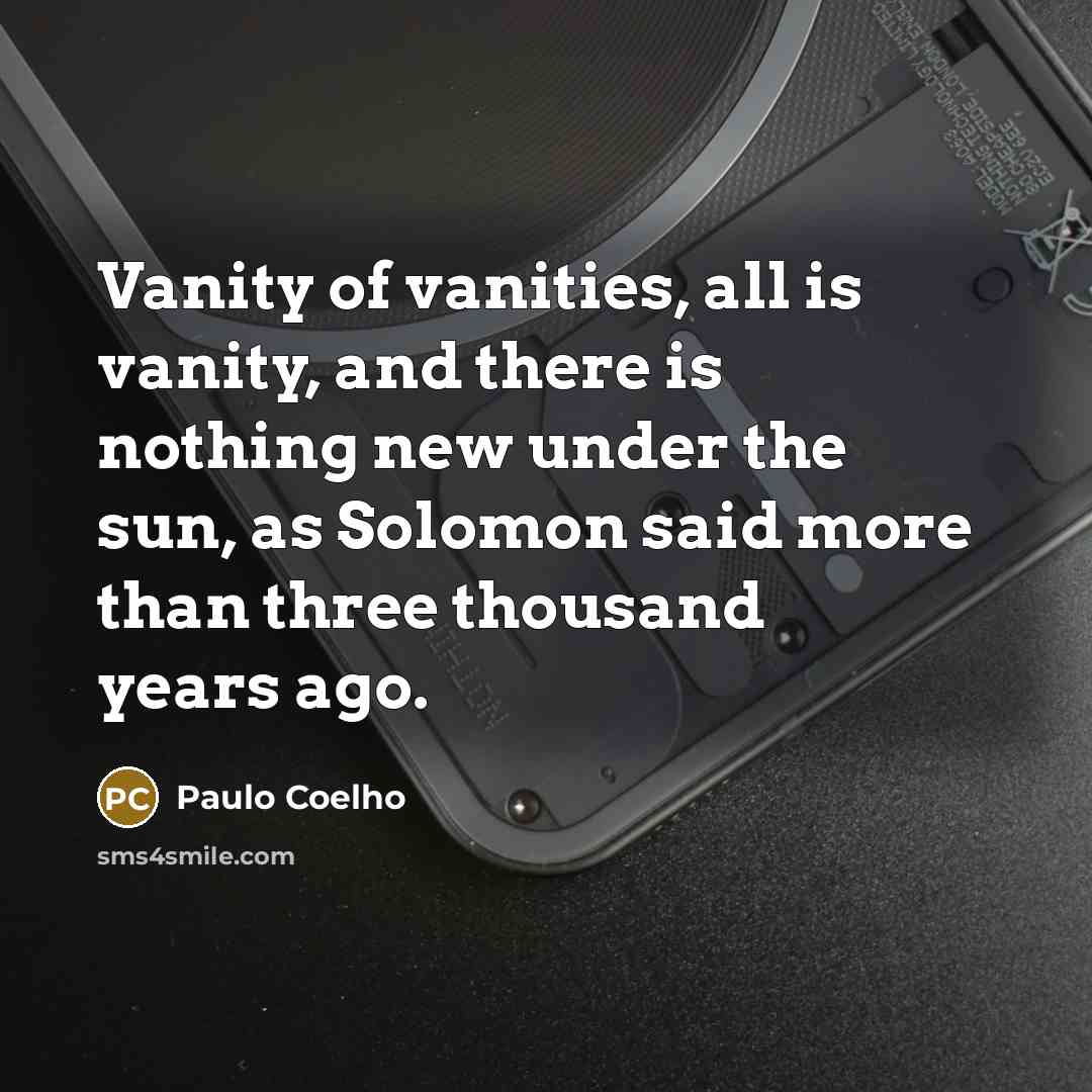 “Vanity of vanities, all is vanity, and there is nothing…” quote by Paulo Coelho