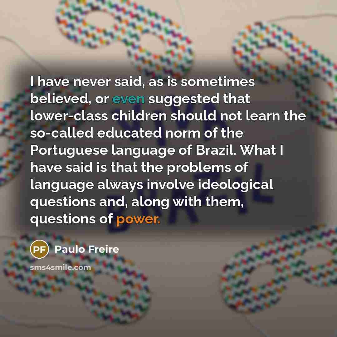 “I have never said, as is sometimes believed, or even…” quote by Paulo Freire