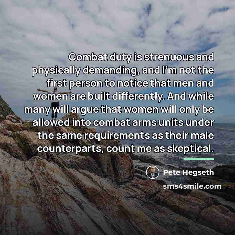 “Combat duty is strenuous and physically demanding, and I'm not…” quote by Pete Hegseth