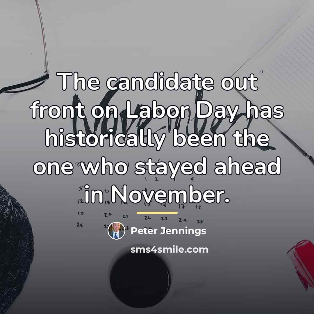“The candidate out front on Labor Day has historically been…” quote by Peter Jennings