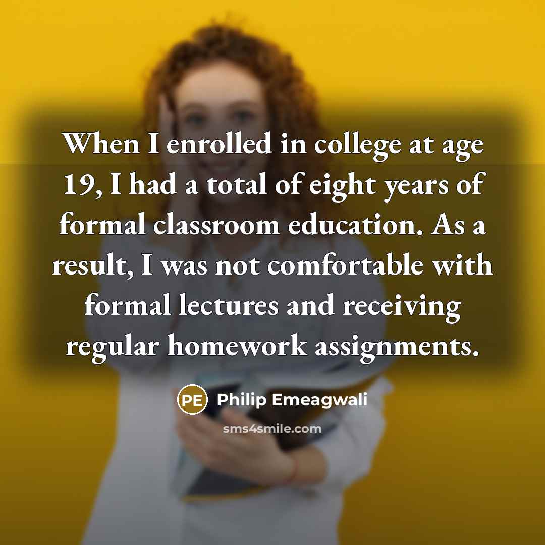 “When I enrolled in college at age 19, I had…” quote by Philip Emeagwali