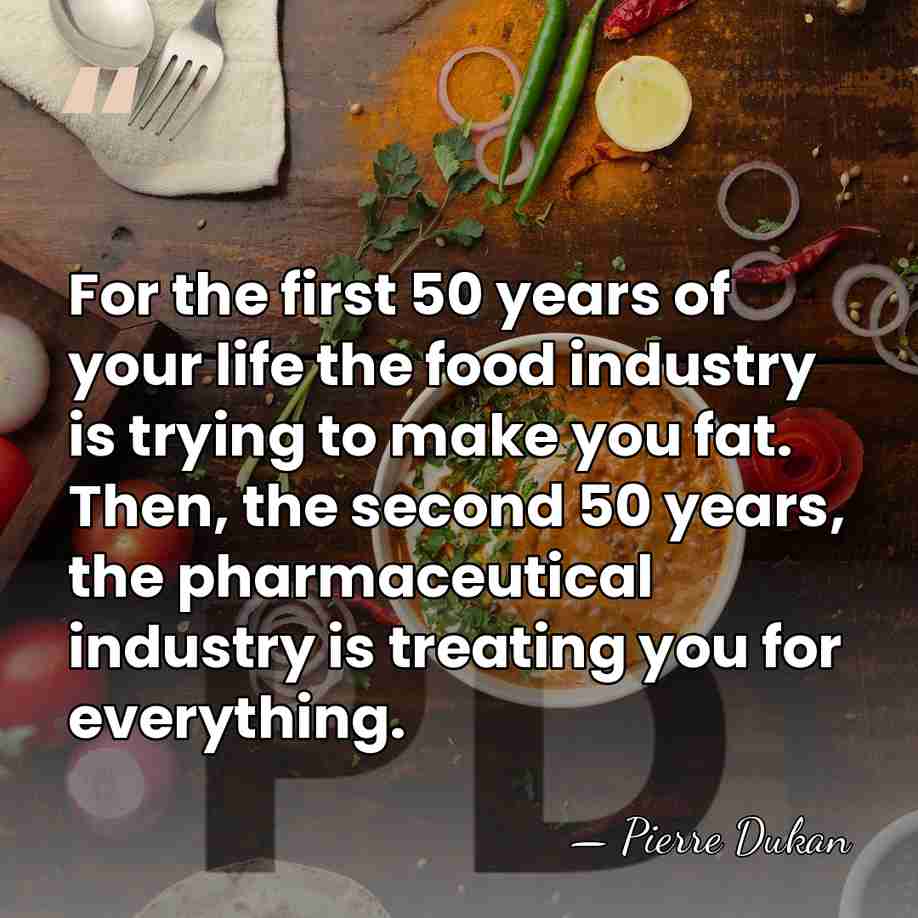 For the first 50 years of your life the food industry is&hellip; - Pierre Dukan