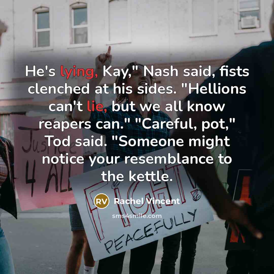 “He's lying, Kay," Nash said, fists clenched at his sides.…” quote by Rachel Vincent