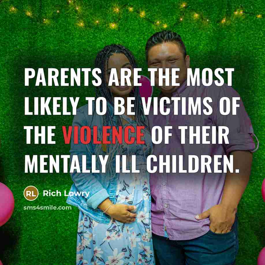 “Parents are the most likely to be victims of the…” quote by Rich Lowry