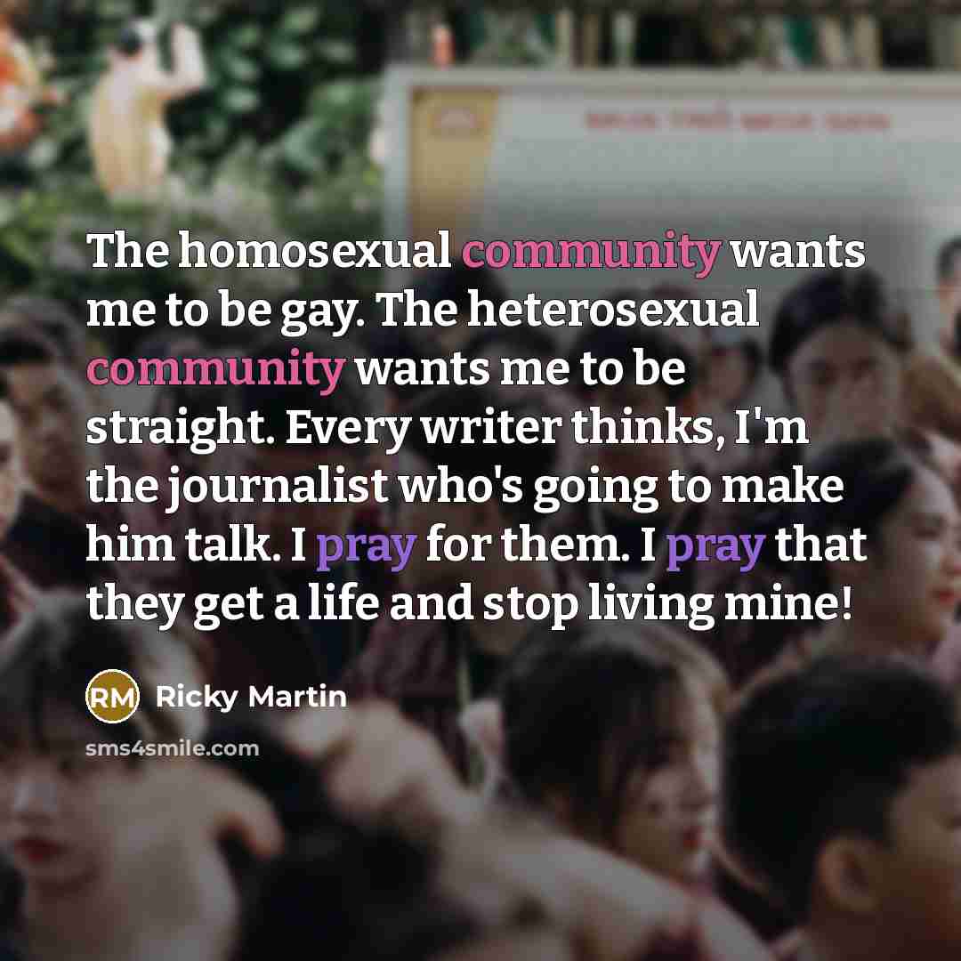 “The homosexual community wants me to be gay. The heterosexual…” quote by Ricky Martin