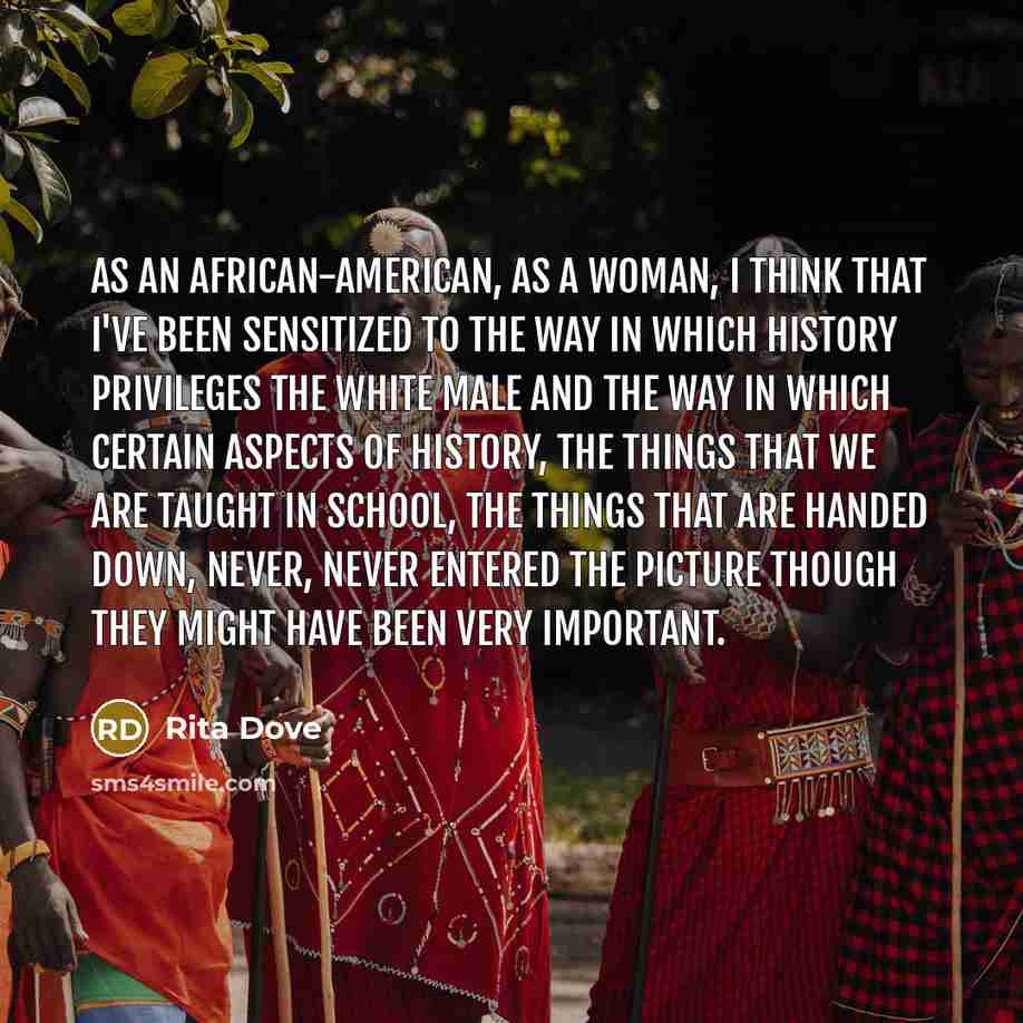 “As an African-American, as a woman, I think that I've…” quote by Rita Dove