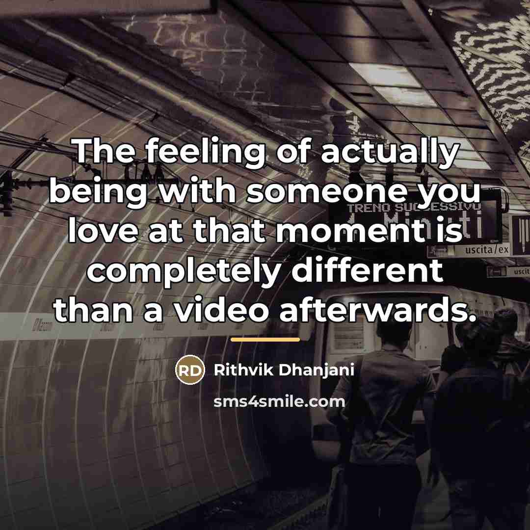 “The feeling of actually being with someone you love at…” quote by Rithvik Dhanjani