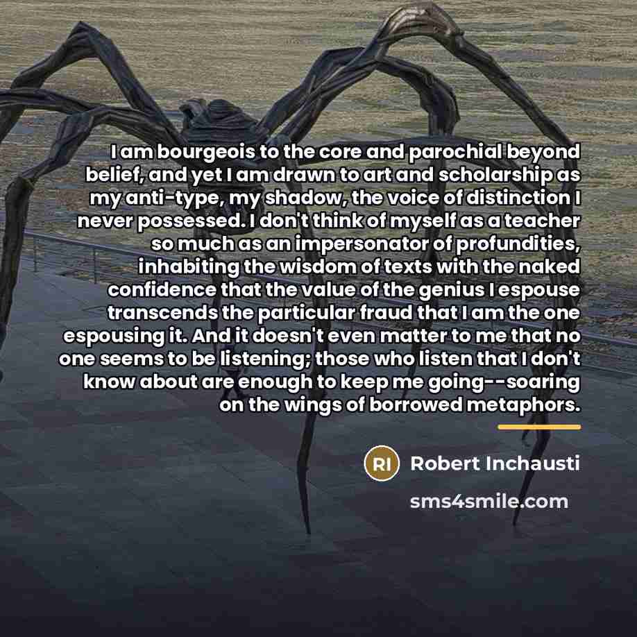 “I am bourgeois to the core and parochial beyond belief,…” quote by Robert Inchausti