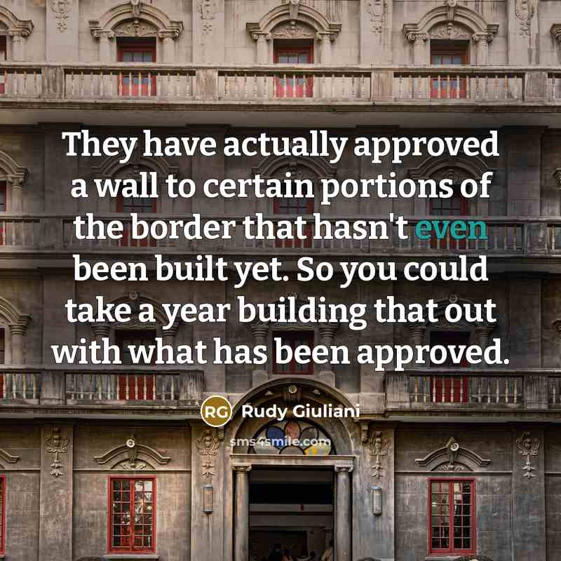 “They have actually approved a wall to certain portions of…” quote by Rudy Giuliani