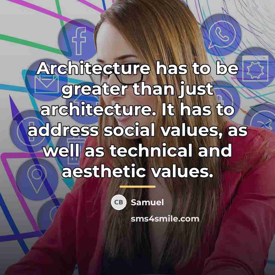 “Architecture has to be greater than just architecture. It has…” quote by Samuel