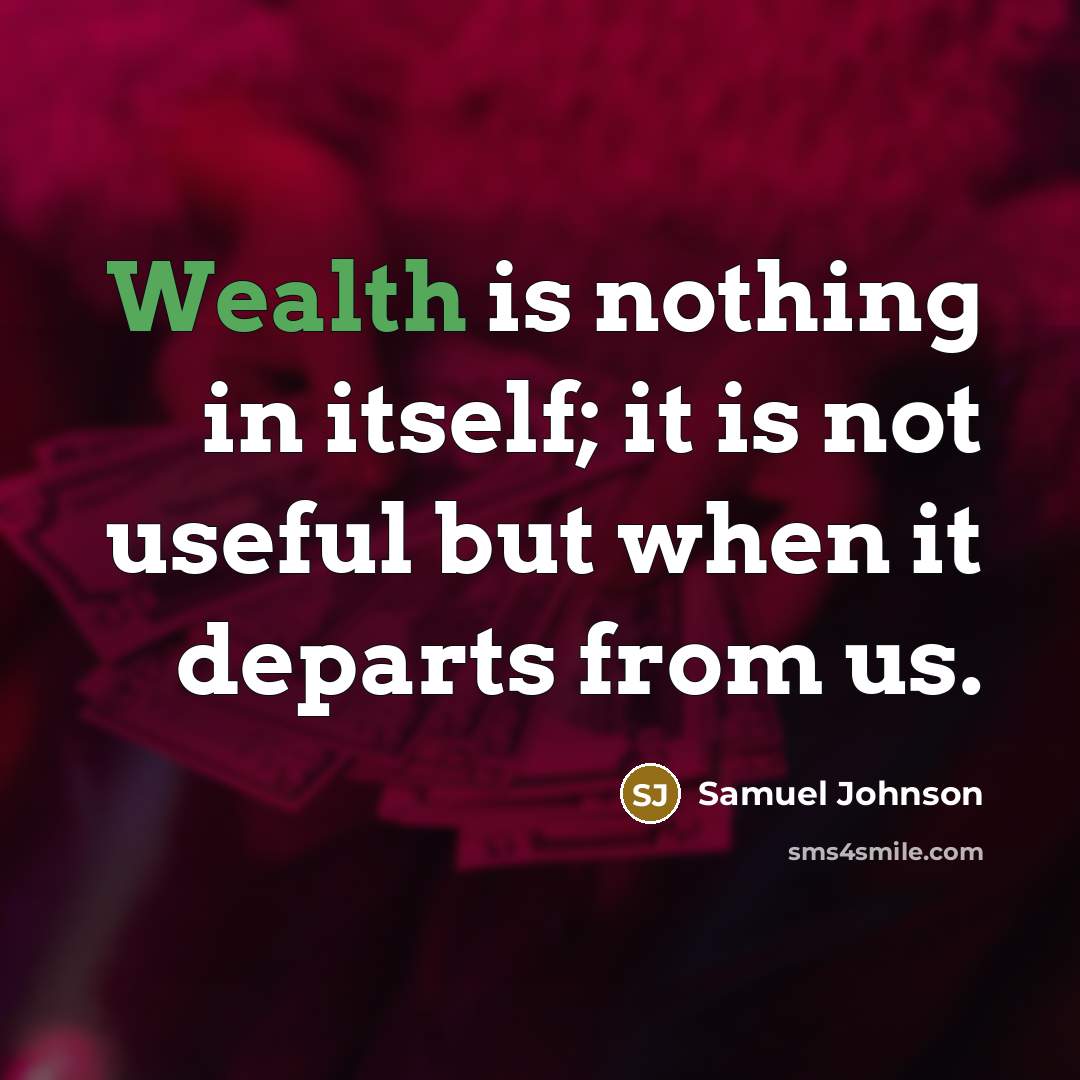 “Wealth is nothing in itself; it is not useful but…” quote by Samuel Johnson