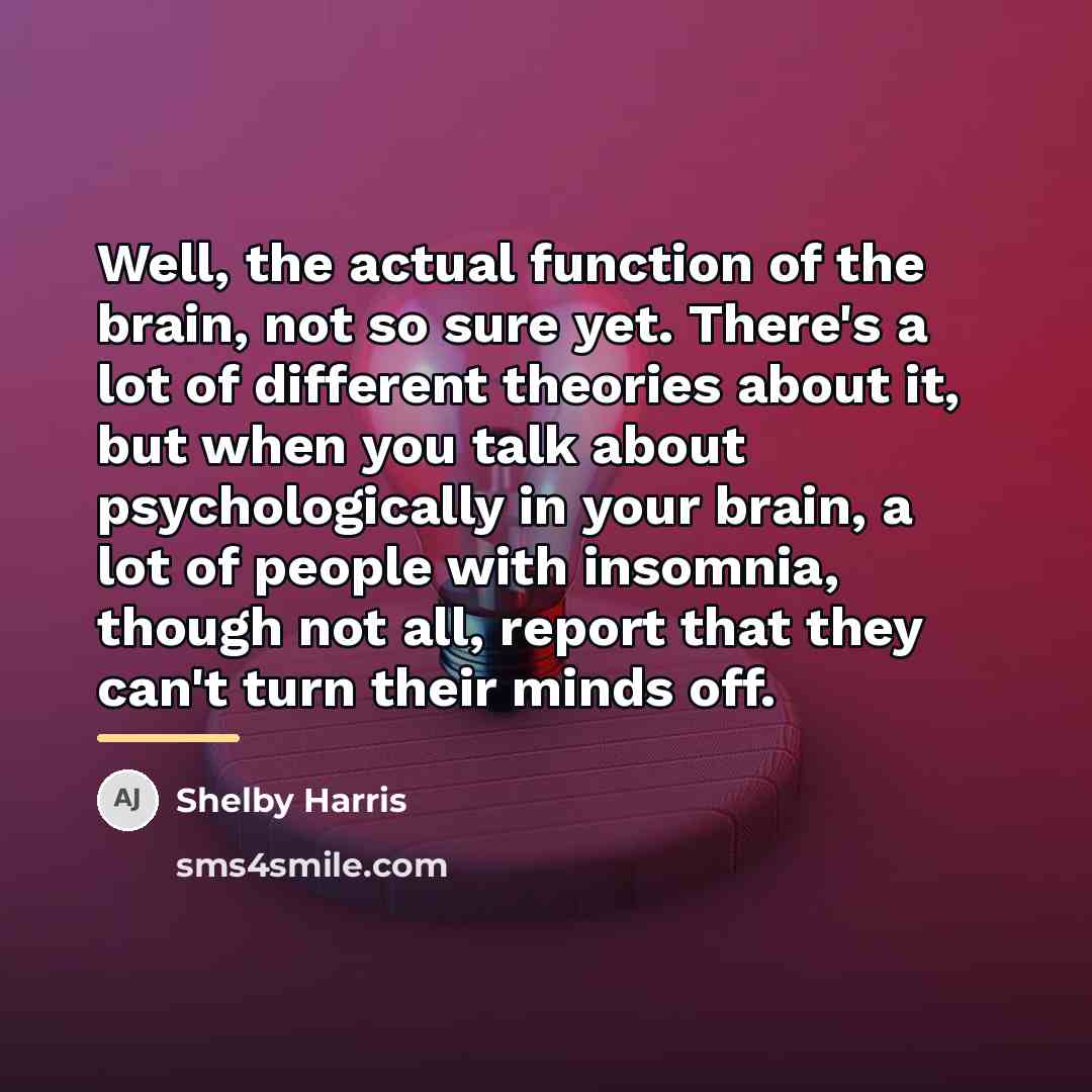 “Well, the actual function of the brain, not so sure…” quote by Shelby Harris