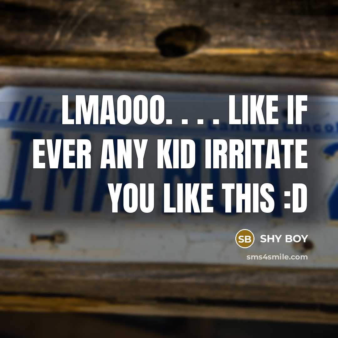 “Lmaooo. . . . like if ever any kid irritate…” quote by SHY BOY