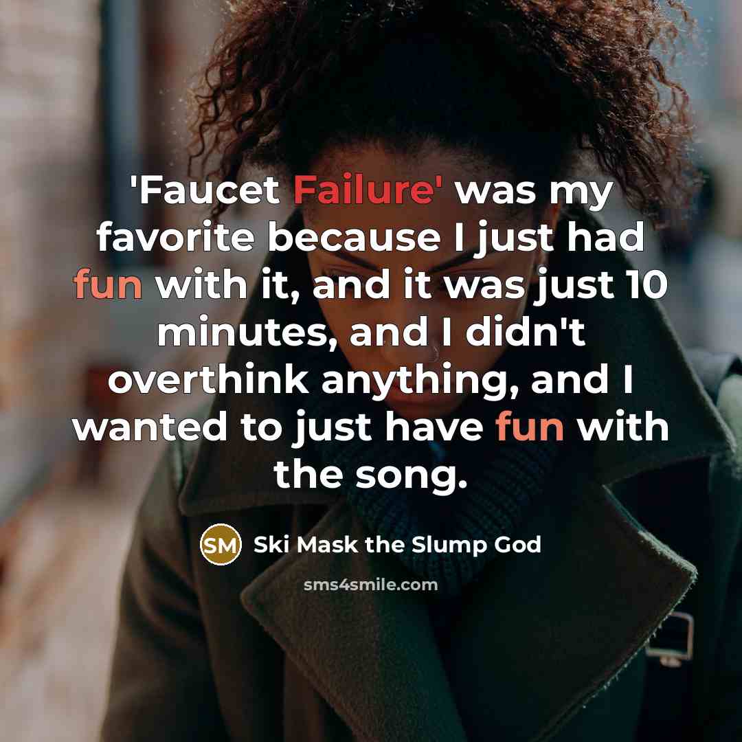 “'Faucet Failure' was my favorite because I just had fun…” quote by Ski Mask the Slump God