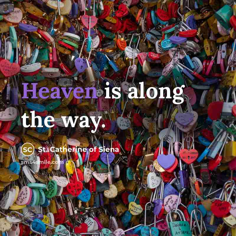 “Heaven is along the way.…” quote by St. Catherine of Siena