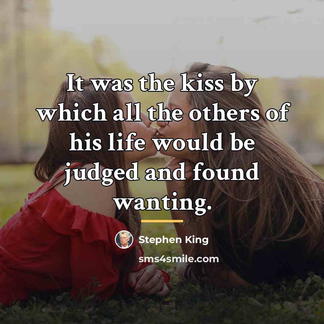 “It was the kiss by which all the others of…” quote by Stephen King