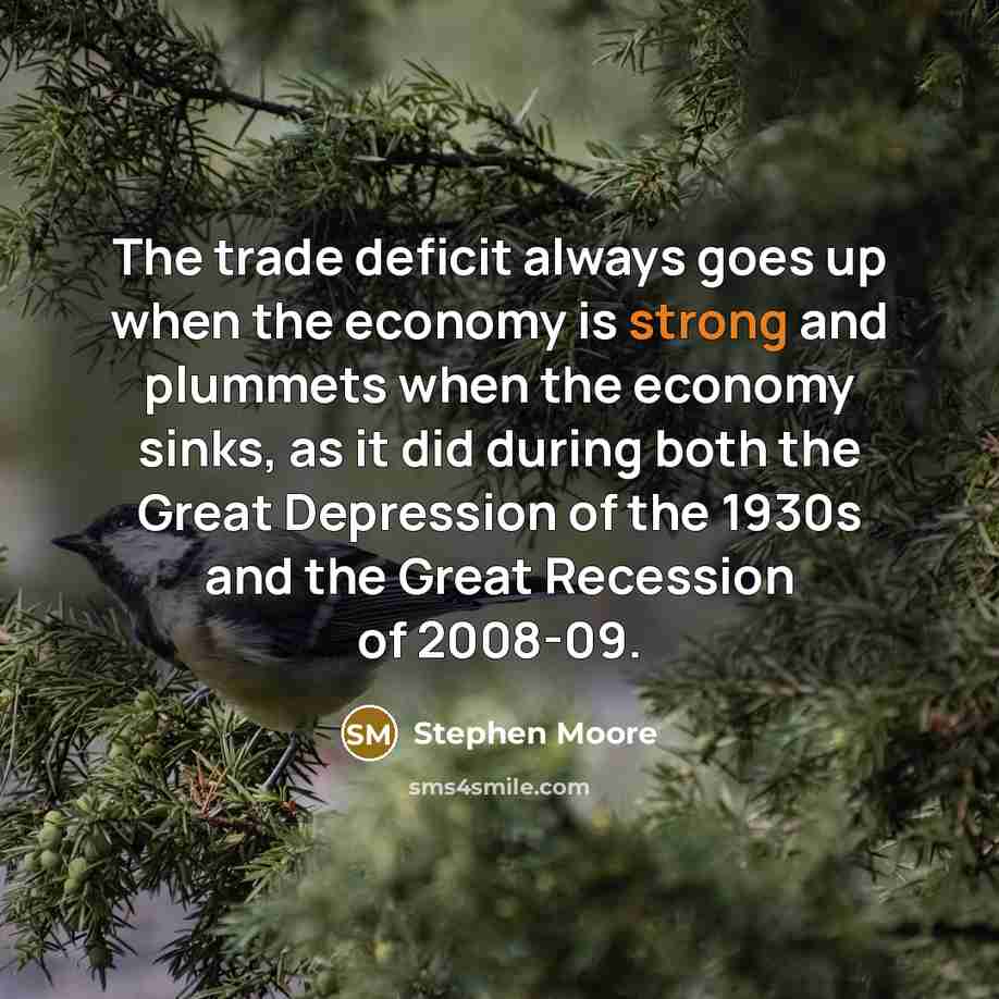 “The trade deficit always goes up when the economy is…” quote by Stephen Moore