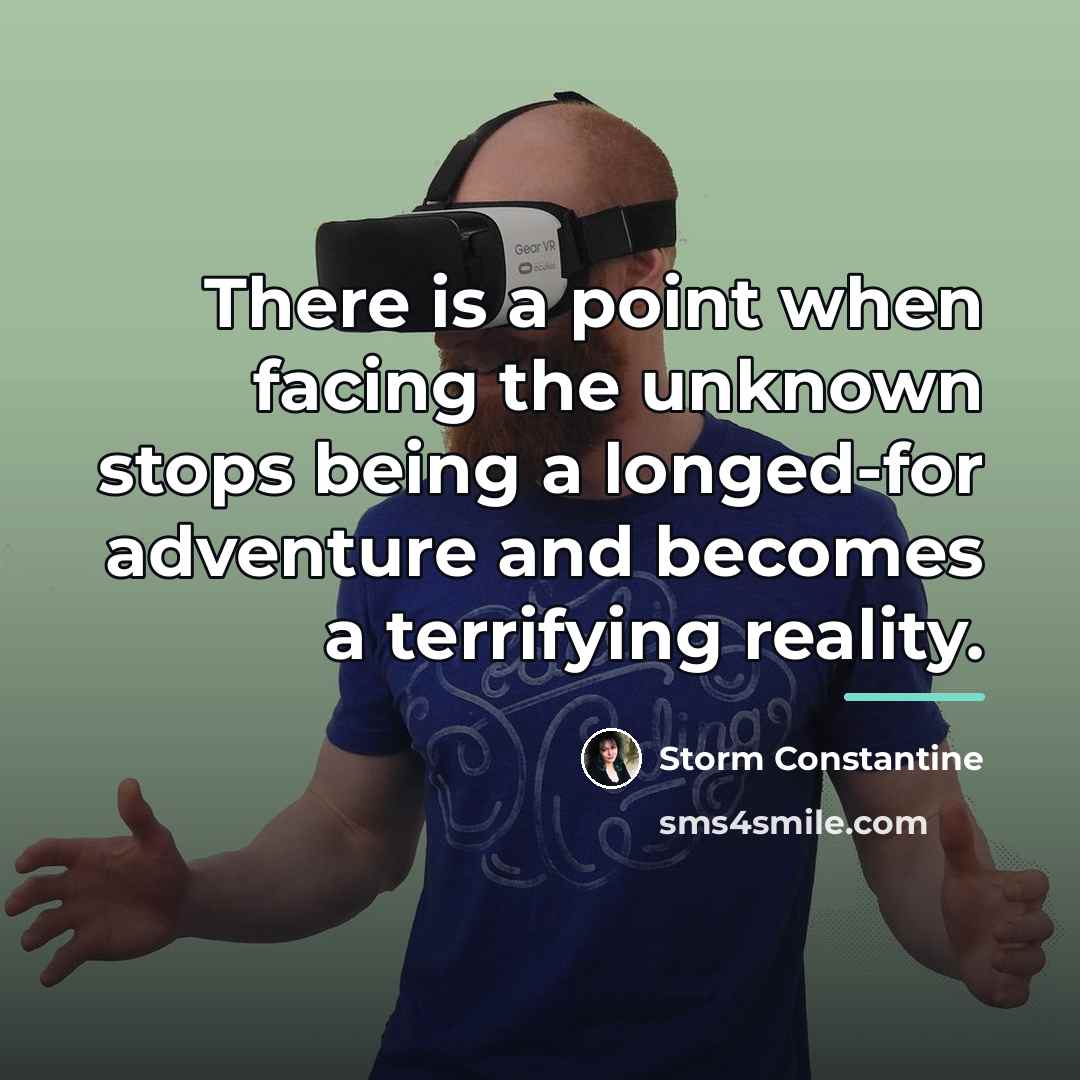“There is a point when facing the unknown stops being…” quote by Storm Constantine