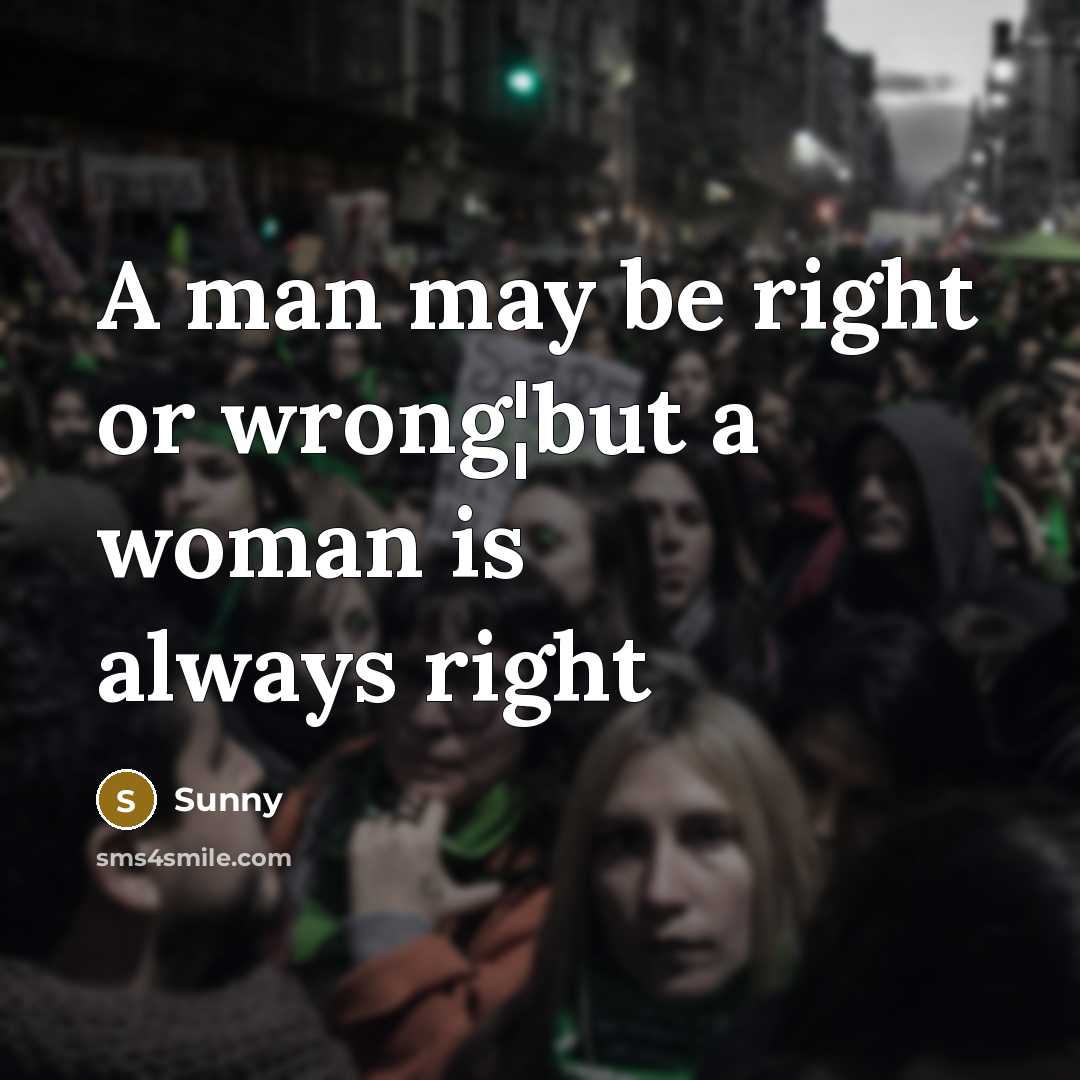 “A man may be right or wrong¦but a woman is…” quote by Sunny