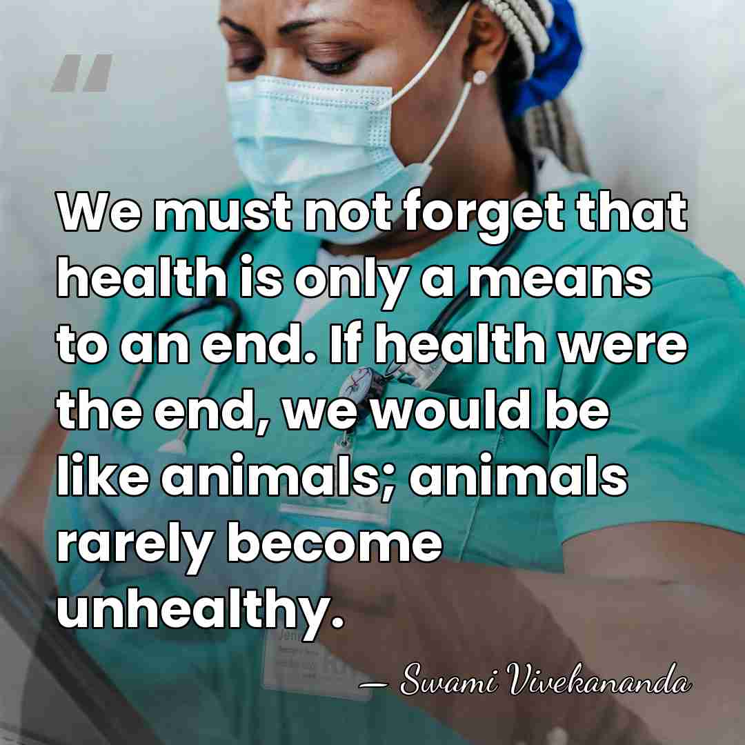 We must not forget that health is only a means to an&hellip; - Swami Vivekananda