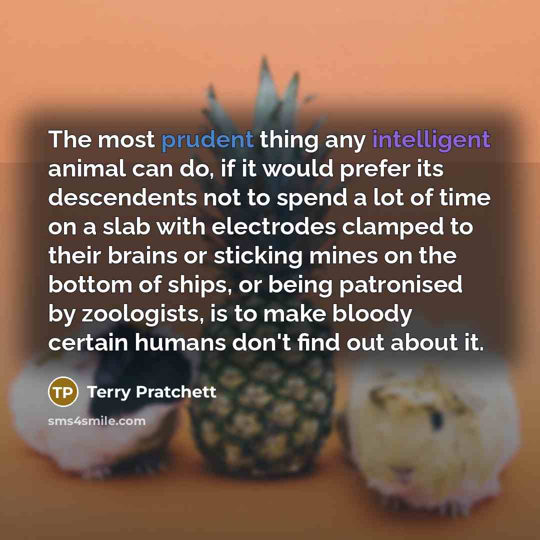 “The most prudent thing any intelligent animal can do, if…” quote by Terry Pratchett