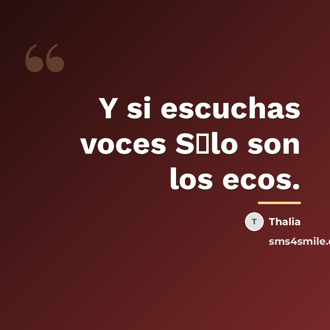 “Y si escuchas voces S�lo son los ecos.…” quote by Thalia