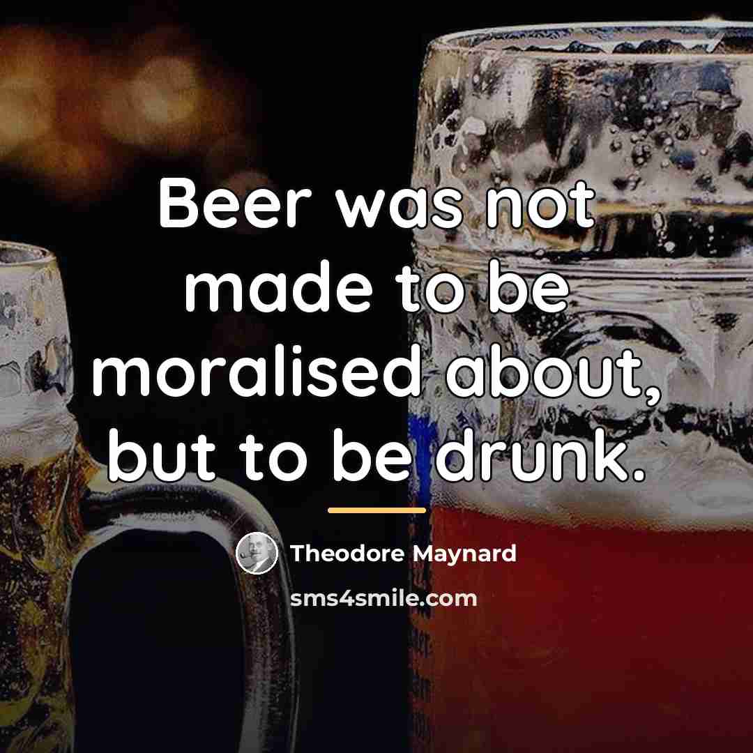 “Beer was not made to be moralised about, but to…” quote by Theodore Maynard