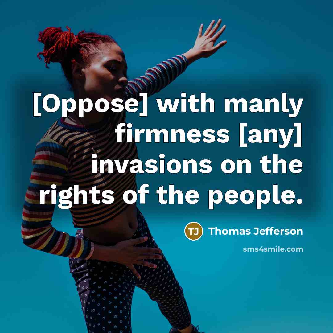 “[Oppose] with manly firmness [any] invasions on the rights of…” quote by Thomas Jefferson