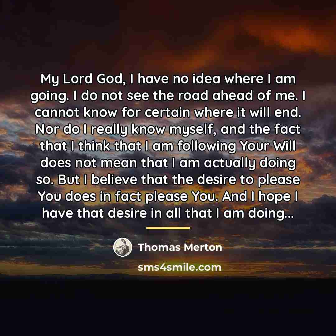 “My Lord God, I have no idea where I am…” quote by Thomas Merton