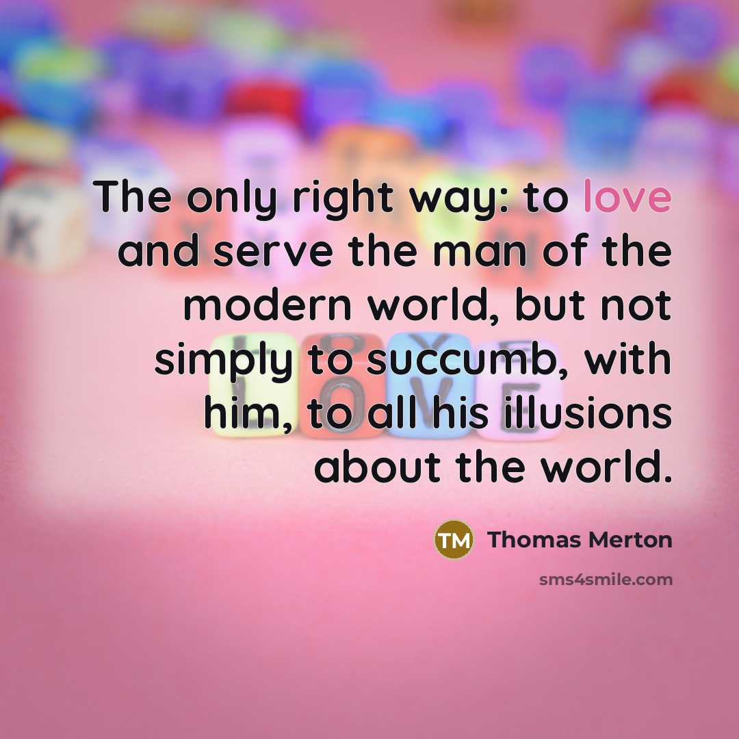 “The only right way: to love and serve the man…” quote by Thomas Merton