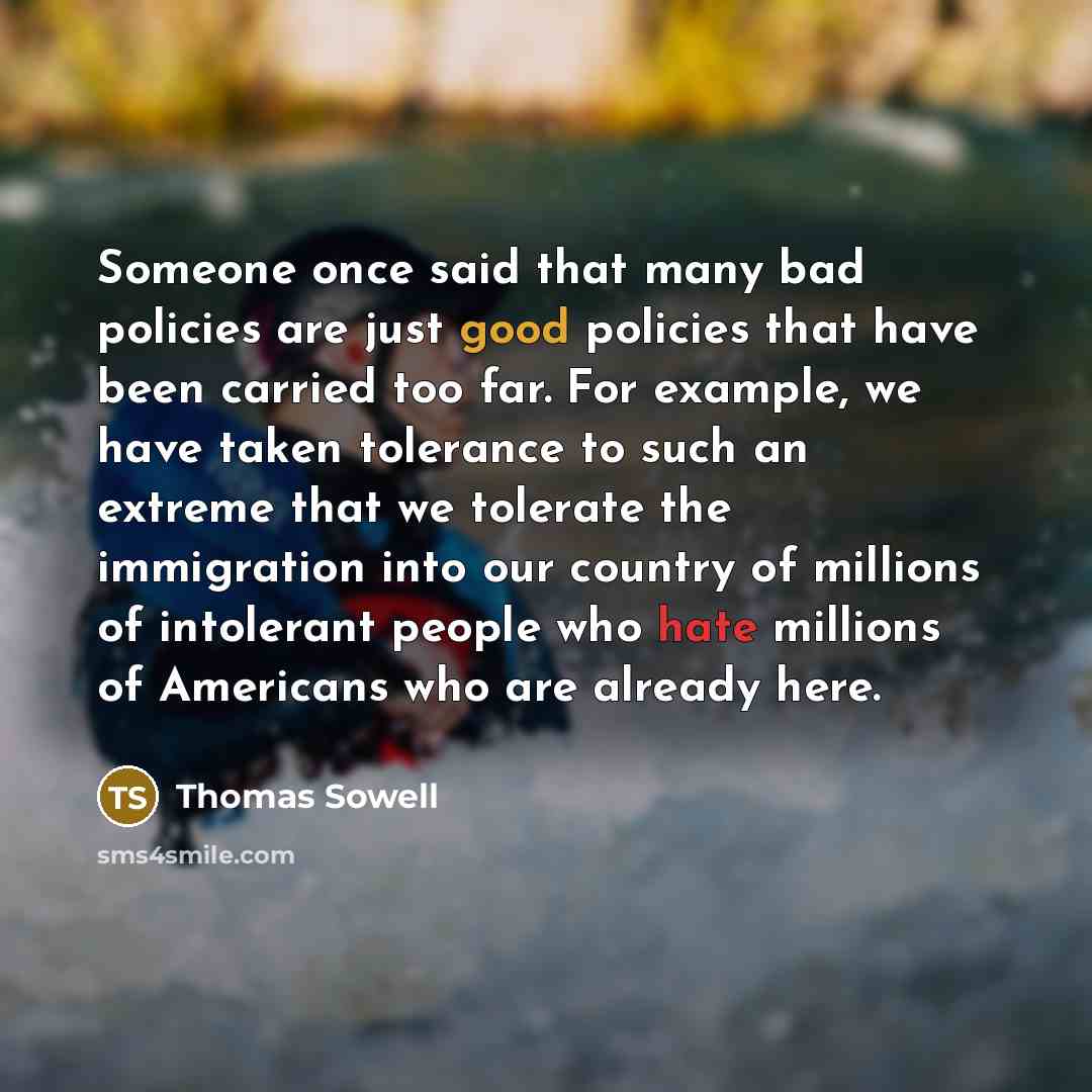 “Someone once said that many bad policies are just good…” quote by Thomas Sowell