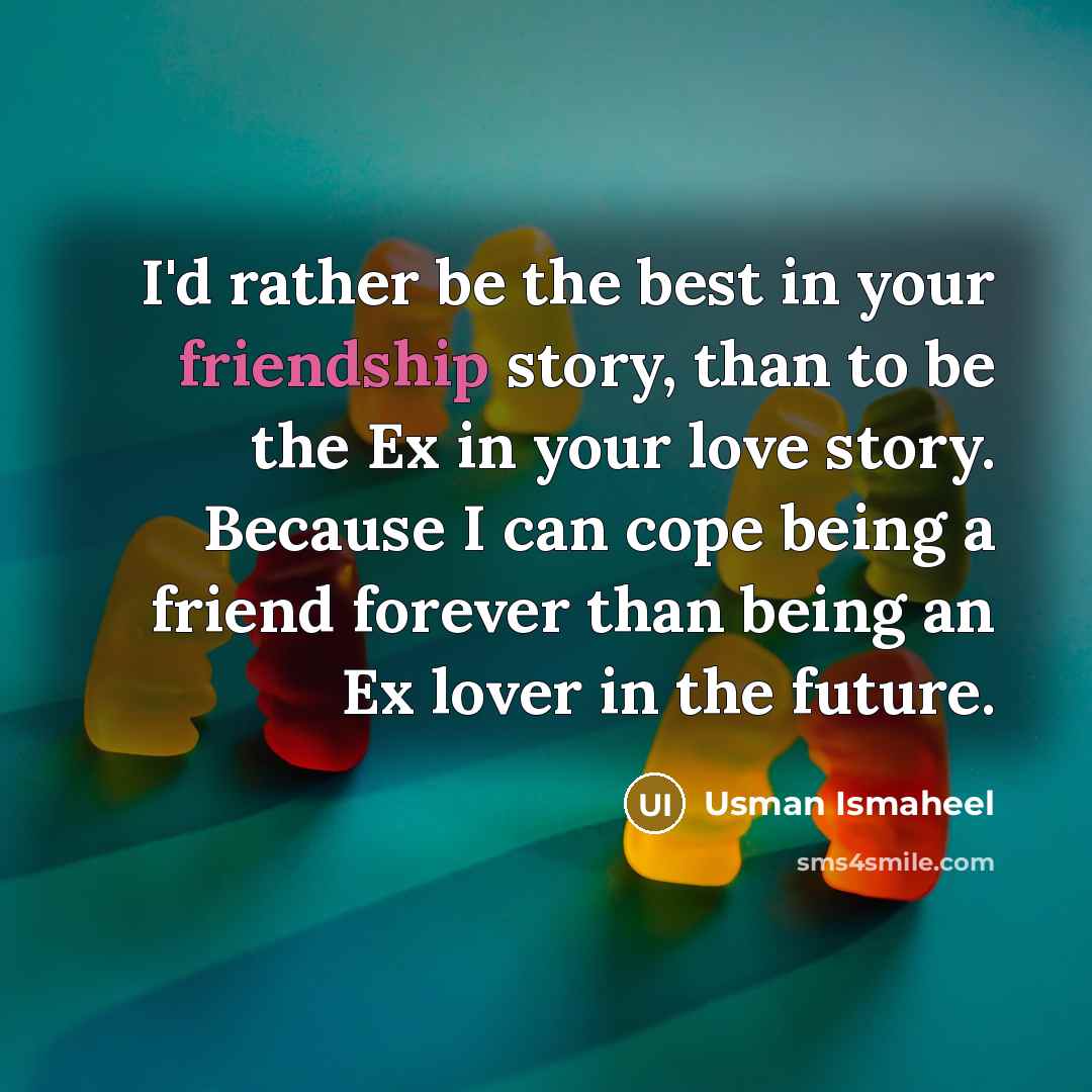“I'd rather be the best in your friendship story, than…” quote by Usman Ismaheel