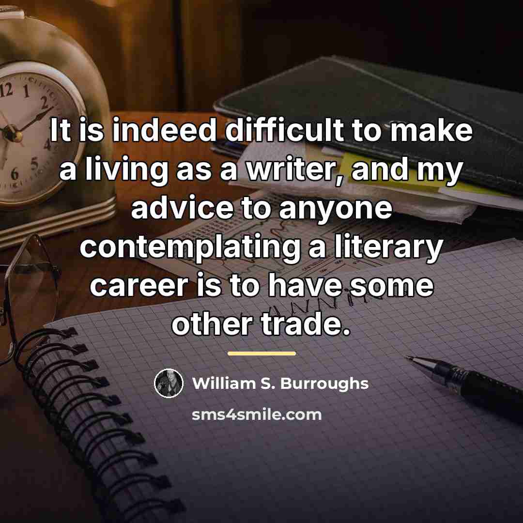 “It is indeed difficult to make a living as a…” quote by William S. Burroughs