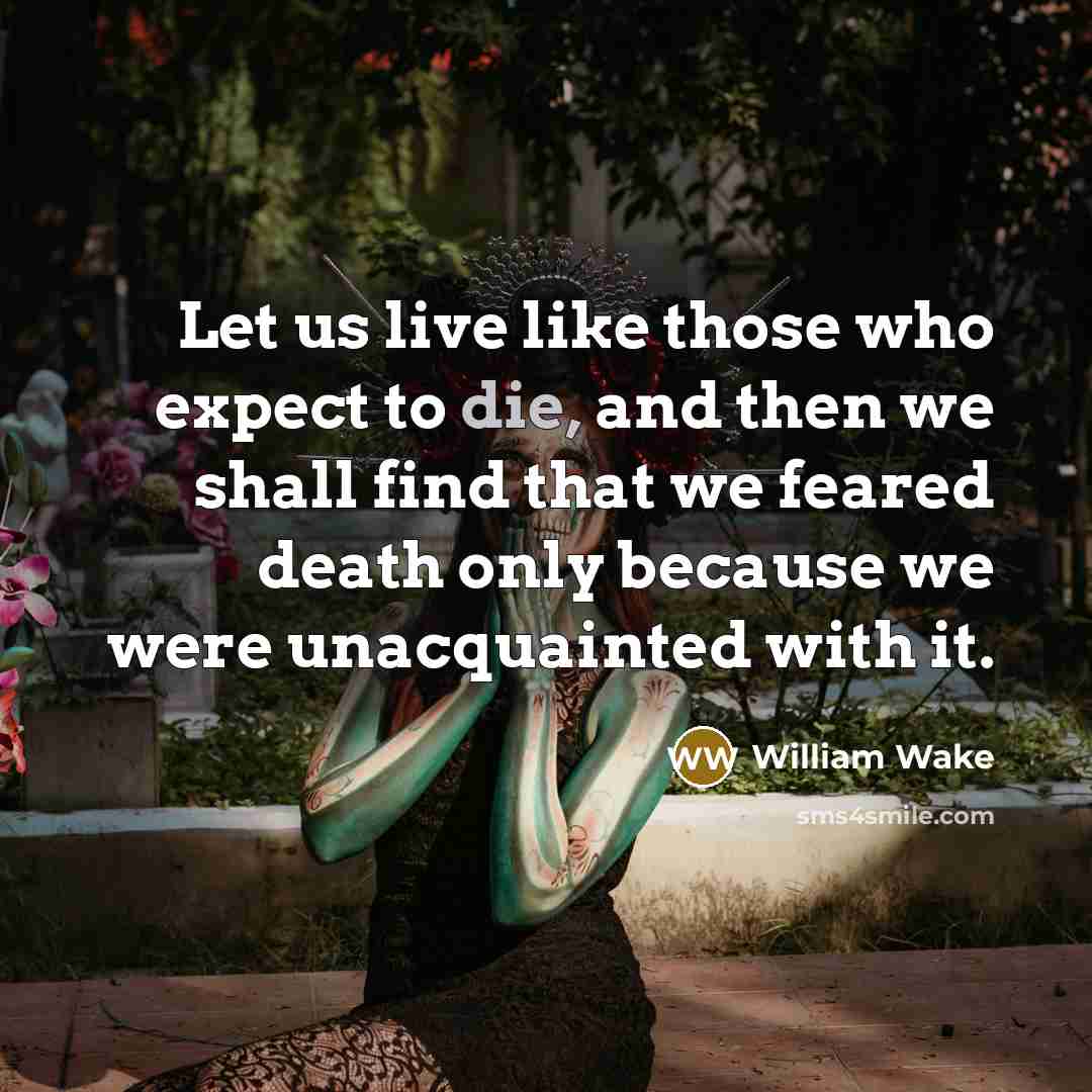 “Let us live like those who expect to die, and…” quote by William Wake