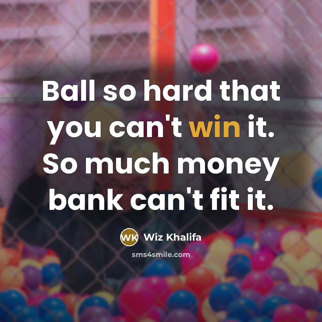 “Ball so hard that you can't win it. So much…” quote by Wiz Khalifa