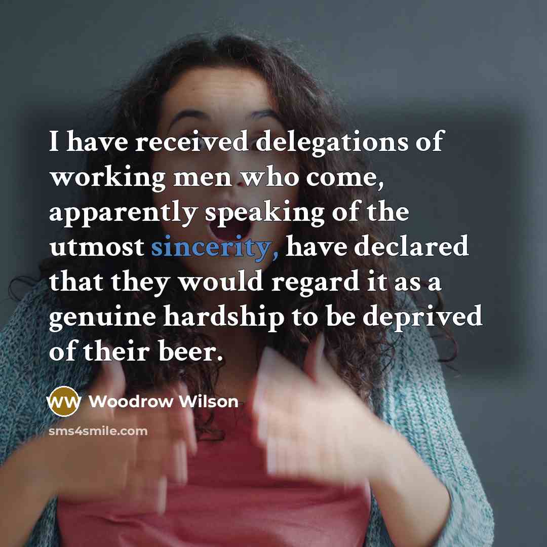 “I have received delegations of working men who come, apparently…” quote by Woodrow Wilson
