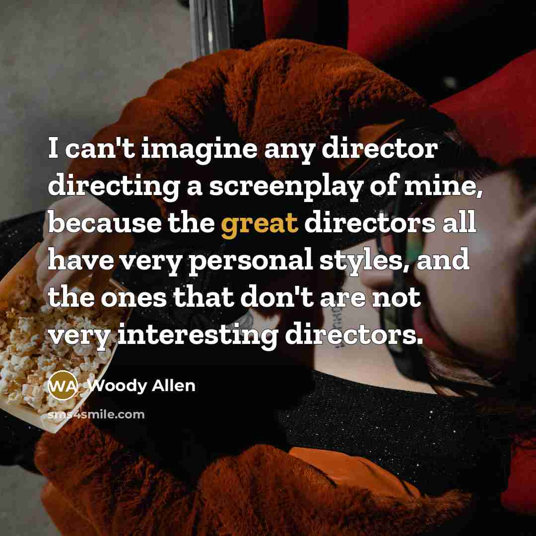 “I can't imagine any director directing a screenplay of mine,…” quote by Woody Allen