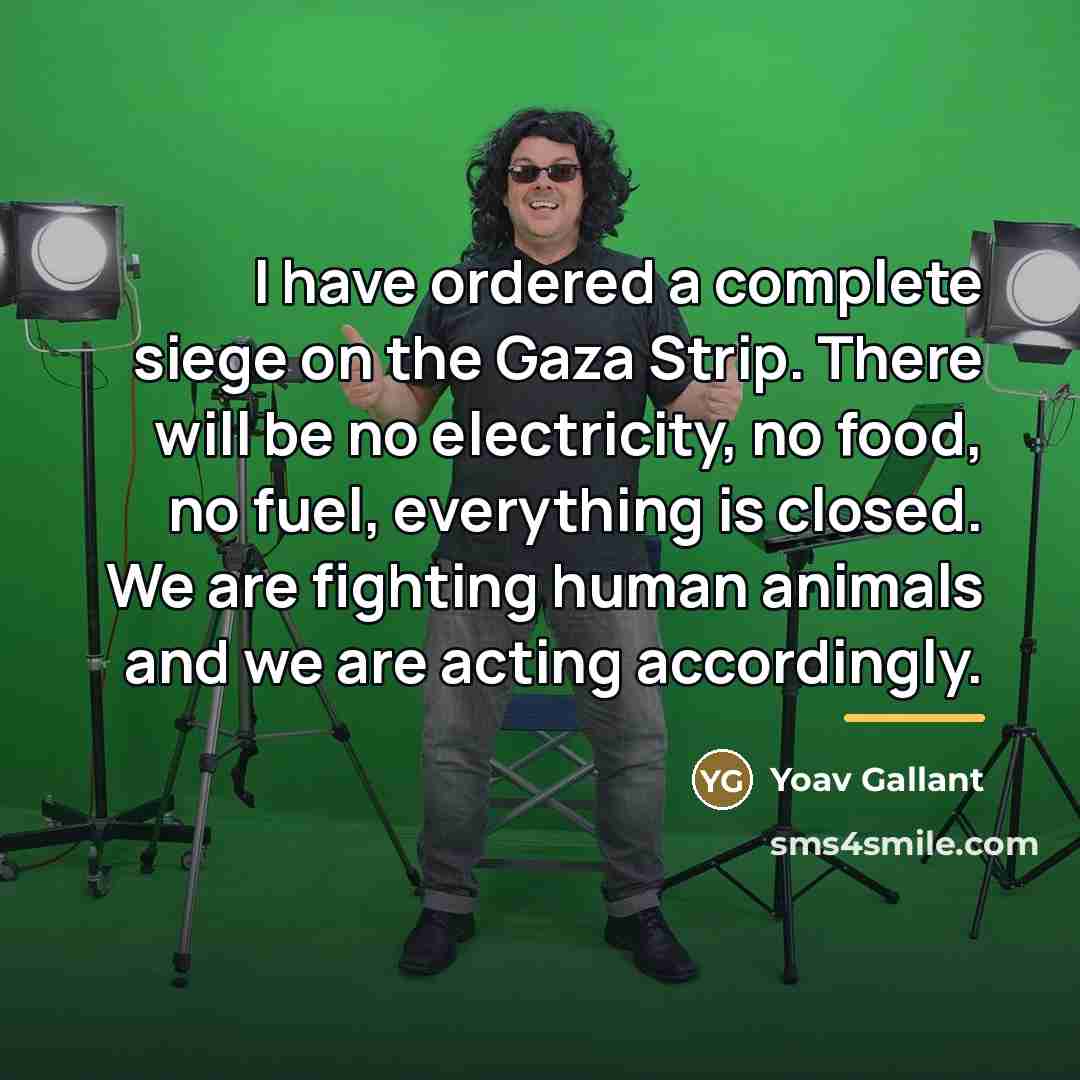 “I have ordered a complete siege on the Gaza Strip.…” quote by Yoav Gallant